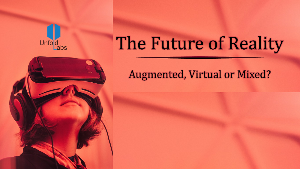 The Future of Reality — Augmented, Virtual or Mixed?