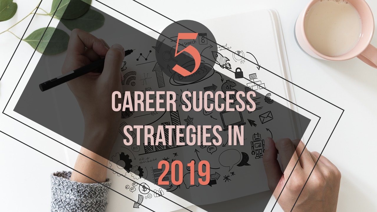5 Career Success Strategies in 2019